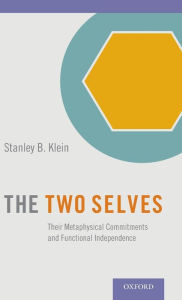 Title: The Two Selves: Their Metaphysical Commitments and Functional Independence, Author: Stanley B. Klein