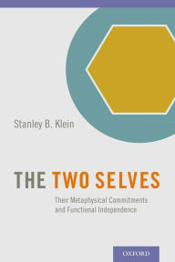 Title: The Two Selves: Their Metaphysical Commitments and Functional Independence, Author: Stanley B. Klein