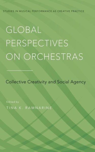 Global Perspectives on Orchestras: Collective Creativity and Social Agency