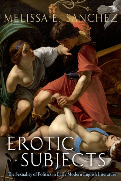 Erotic Subjects: The Sexuality of Politics Early Modern English Literature