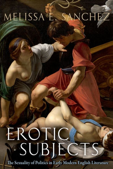 Erotic Subjects: The Sexuality of Politics in Early Modern English Literature