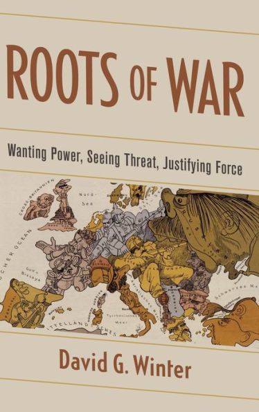 Roots of War: Wanting Power, Seeing Threat, Justifying Force