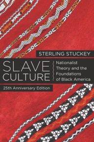 Title: Slave Culture: Nationalist Theory and the Foundations of Black America, Author: Sterling Stuckey