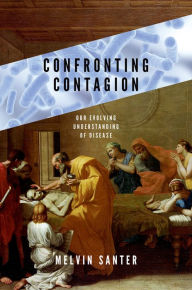 Title: Confronting Contagion: Our Evolving Understanding of Disease, Author: Melvin Santer