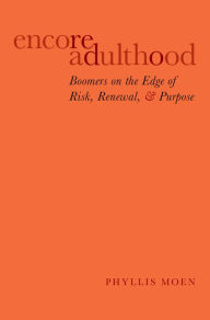 Title: Encore Adulthood: Boomers on the Edge of Risk, Renewal, and Purpose, Author: Phyllis Moen