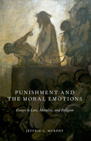 Punishment and the Moral Emotions: Essays Law, Morality, Religion