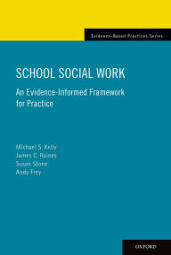 Title: School Social Work: An Evidence-Informed Framework for Practice, Author: Michael Kelly
