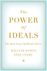 Title: The Power of Ideals: The Real Story of Moral Choice, Author: William Damon