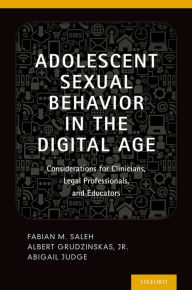 Title: Adolescent Sexual Behavior in the Digital Age: Considerations for Clinicians, Legal Professionals and Educators, Author: Fabian Saleh