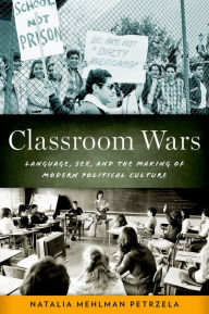 Title: Classroom Wars: Language, Sex, and the Making of Modern Political Culture, Author: Edmond-J Buron