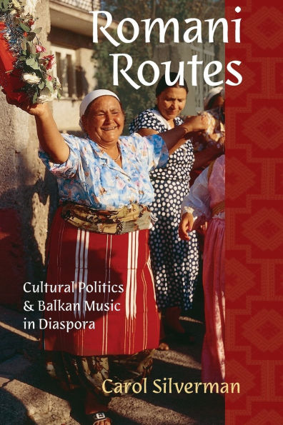 Romani Routes: Cultural Politics and Balkan Music Diaspora
