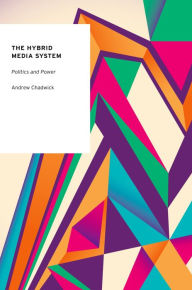 Title: The Hybrid Media System: Politics and Power, Author: Andrew Chadwick