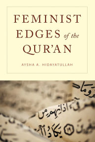 Title: Feminist Edges of the Qur'an, Author: Aysha A. Hidayatullah