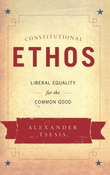 Constitutional Ethos: Liberal Equality for the Common Good