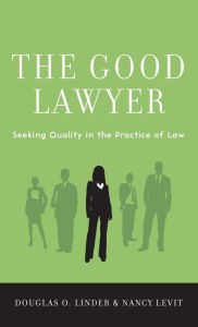 Title: The Good Lawyer: Seeking Quality in the Practice of Law, Author: Douglas O. Linder