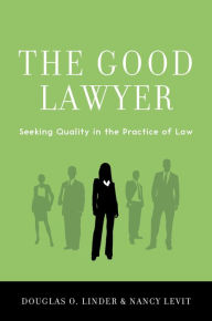 Title: The Good Lawyer: Seeking Quality in the Practice of Law, Author: Douglas O. Linder