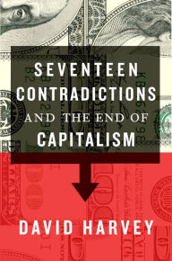 Title: Seventeen Contradictions and the End of Capitalism, Author: David Harvey