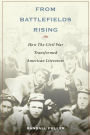 From Battlefields Rising: How The Civil War Transformed American Literature
