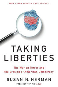 Title: Taking Liberties: The War on Terror and the Erosion of American Democracy, Author: Susan N. Herman