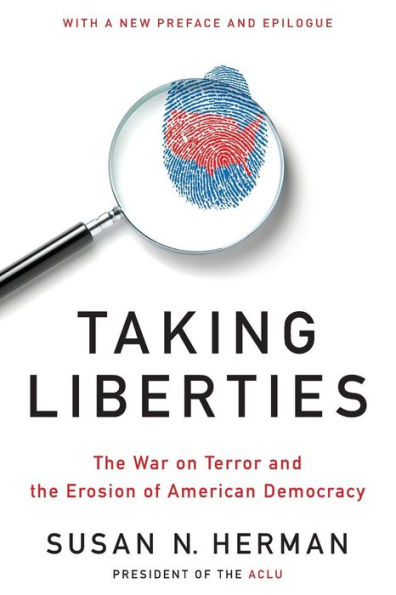 Taking Liberties: the War on Terror and Erosion of American Democracy
