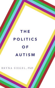 Title: The Politics of Autism, Author: Bryna Siegel