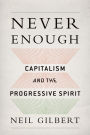 Never Enough: Capitalism and the Progressive Spirit