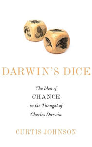 Title: Darwin's Dice: The Idea of Chance in the Thought of Charles Darwin, Author: Curtis Johnson