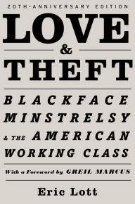 Title: Love & Theft: Blackface Minstrelsy and the American Working Class, Author: Eric Lott