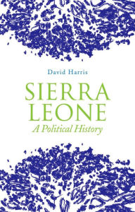 Title: Sierra Leone: A Political History, Author: David Harris