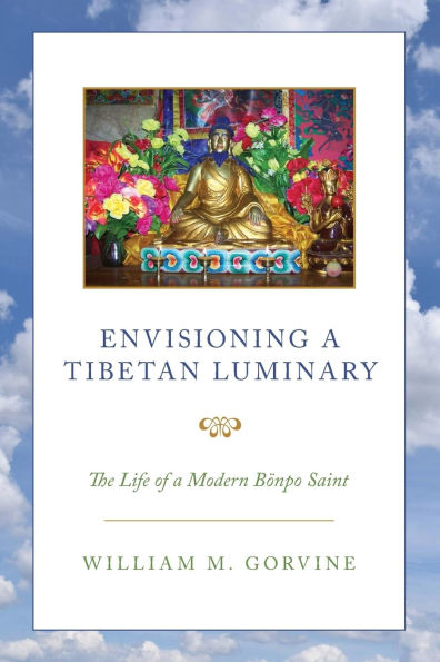 Envisioning a Tibetan Luminary: The Life of Modern Bönpo Saint