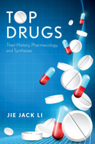 Title: Top Drugs: Their History, Pharmacology, and Syntheses, Author: Jie Jack Li