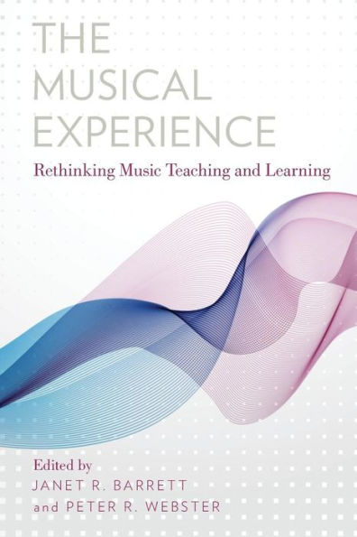 The Musical Experience: Rethinking Music Teaching and Learning
