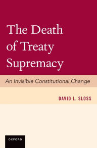 Title: The Death of Treaty Supremacy, Author: David L. Sloss