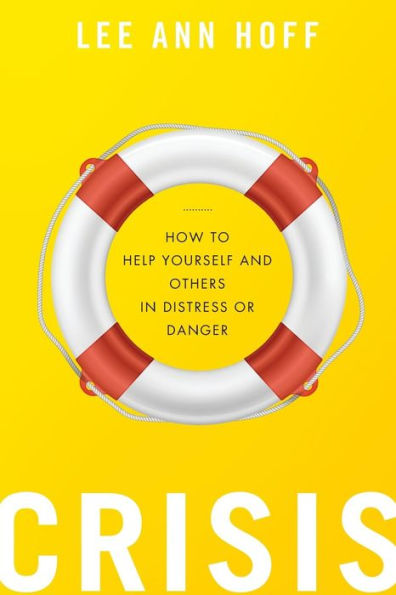 Crisis: How to Help Yourself and Others Distress or Danger