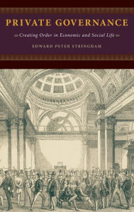 Title: Private Governance: Creating Order in Economic and Social Life, Author: Edward Peter Stringham