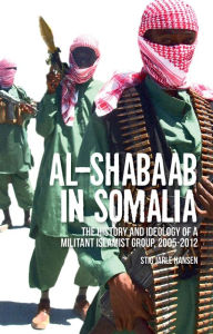 Title: Al-Shabaab in Somalia: The History and Ideology of a Militant Islamist Group, Author: Dei  Robert