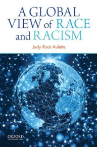 Title: A Global View of Race and Racism / Edition 1, Author: Judy Root Aulette