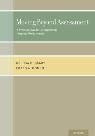 Title: Moving Beyond Assessment: A practical guide for beginning helping professionals, Author: Melissa D. Grady