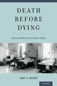 Title: Death before Dying: History, Medicine, and Brain Death, Author: Gary Belkin