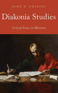 Title: Diakonia Studies: Critical Issues in Ministry, Author: John N. Collins