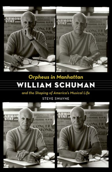 Orpheus Manhattan: William Schuman and the Shaping of America's Musical Life
