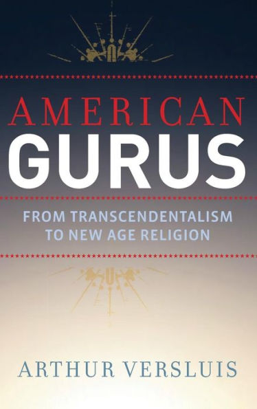 American Gurus: From Transcendentalism to New Age Religion