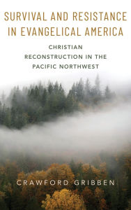 Free e-book download it Survival and Resistance in Evangelical America: Christian Reconstruction in the Pacific Northwest (English literature)  by Crawford Gribben 9780199370221