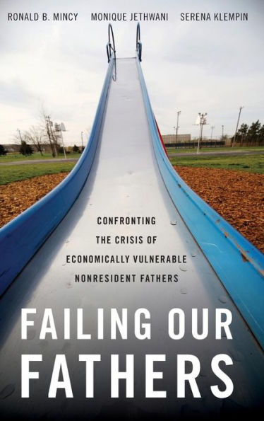 Failing Our Fathers: Confronting the Crisis of Economically Vulnerable Nonresident Fathers