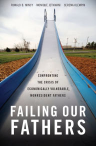 Title: Failing Our Fathers: Confronting the Crisis of Economically Vulnerable Nonresident Fathers, Author: Ronald B. Mincy