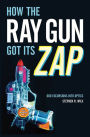 How the Ray Gun Got Its Zap: Odd Excursions into Optics