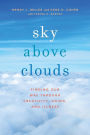 Sky Above Clouds: Finding Our Way through Creativity, Aging, and Illness