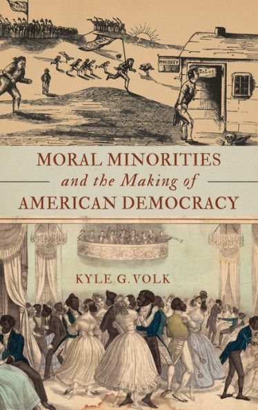 Moral Minorities and the Making of American Democracy