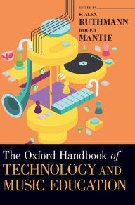 Title: The Oxford Handbook of Technology and Music Education, Author: S. Alex Ruthmann