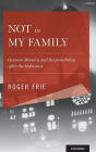 Not in My Family: German Memory and Responsibility After the Holocaust